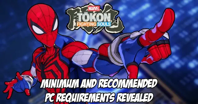 Minimum and recommended requirements for Marvel Tokon: Fighting Souls revealed for the PC version