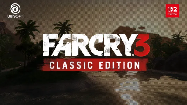 Far Cry 3 Classic Edition and Far Cry 3: Blood Dragon Classic Edition arrive Spring 2027 on Switch 2