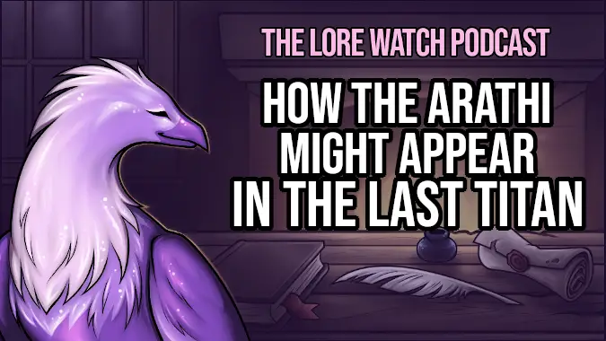 Lore Watch Podcast: How the Arathi might appear in The Last Titan (if they’re in The Last Titan)