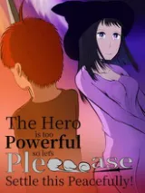 The Hero Is Too Powerful so Let's Pleeeease Settle This Peacefully! cover art