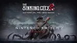 The Sinking City 2 coming to Nintendo Switch 2
